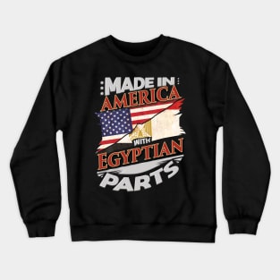 Made In America With Egyptian Parts - Gift for Egyptian From Egypt Crewneck Sweatshirt